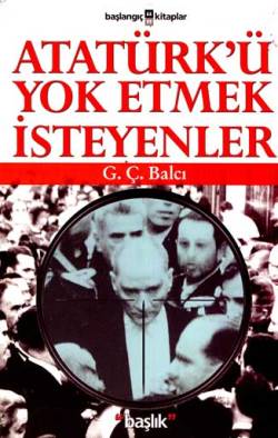 ataturku-yok-etmek-isteyenler
